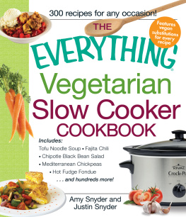 Amy Snyder The Everything Vegetarian Slow Cooker Cookbook: Includes Tofu Noodle Soup, Fajita Chili, Chipotle Black Bean Salad, Mediterranean Chickpeas, Hot Fudge Fondue ...and hundreds more!