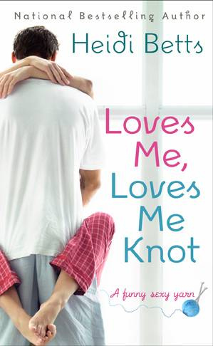 Heidi Betts Loves Me Loves Me Knot The second book in the Chicks with Sticks - photo 1