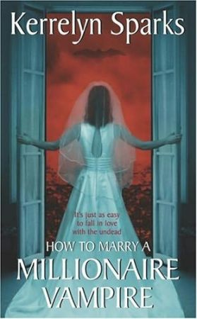 HOW TO MARRY A MILLIONAIRE VAMPIRE Love at Stake Series Book 1 Kerrelyn - photo 1