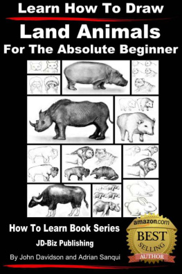 John Davidson - Learn How to Draw Land Animals - For the Absolute Beginner