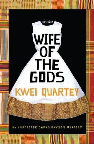 Kwei Quartey Wife of the Gods The first book in the Darko Dawson series 2009 - photo 1