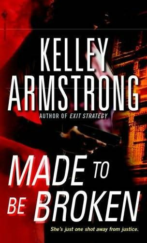 Kelley Armstrong Made to Be Broken The second book in the Nadia Stafford - photo 1