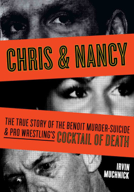 Irvin Muchnick Chris & Nancy: The True Story of the Benoit Murder-Suicide and Pro Wrestlings Cocktail of Death