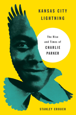 Stanley Crouch - Kansas City Lightning: The Rise and Times of Charlie Parker