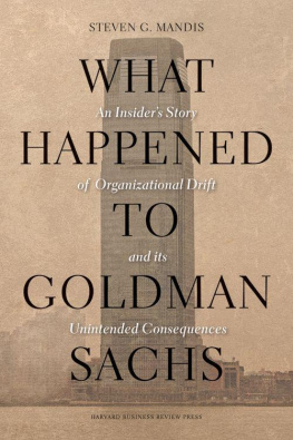 Steven G. Mandis - What Happened to Goldman Sachs: An Insiders Story of Organizational Drift and Its Unintended Consequences