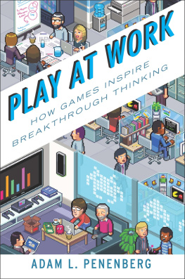 Adam L. Penenberg - Play at Work: How Games Inspire Breakthrough Thinking