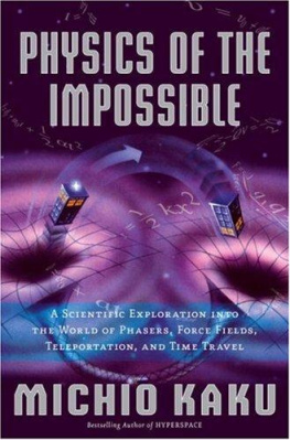 Michio Kaku - Physics of the Impossible: A Scientific Exploration into the World of Phasers, Force Fields, Teleportation, and Time Travel