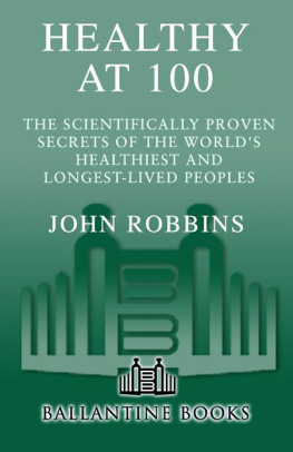 John Robbins Healthy at 100: The Scientifically Proven Secrets of the Worlds Healthiest and Longest-Lived Peoples