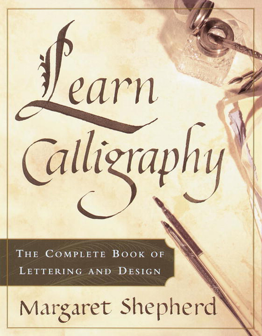 OTHER BOOKS BY MARGARET SHEPHERD Learning Calligraphy Using Calligraphy - photo 1