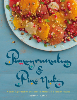 Bethany Kehdy Pomegranates & Pine Nuts: A stunning collection of Lebanese, Moroccan and Persian recipes