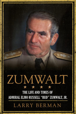 Larry Berman - Zumwalt: The Life and Times of Admiral Elmo Russell Bud Zumwalt, Jr.