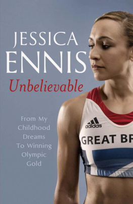 Jessica Ennis Jessica Ennis: Unbelievable: From My Childhood Dreams To Winning Olympic Gold