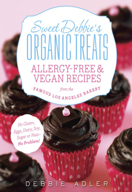 Debbie Adler Sweet Debbies Organic Treats: Allergy-Free and Vegan Recipes from the Famous Los Angeles Bakery