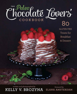 Kelly V. Brozyna The Paleo Chocolate Lovers Cookbook: 75 Gluten Free Treats for Breakfast & Dessert