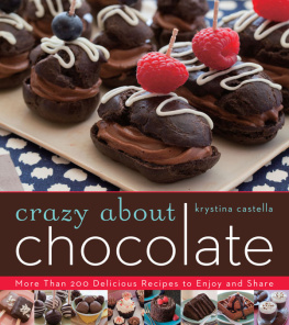 Krystina Castella - Crazy About Chocolate: More than 200 Delicious Recipes to Enjoy and Share