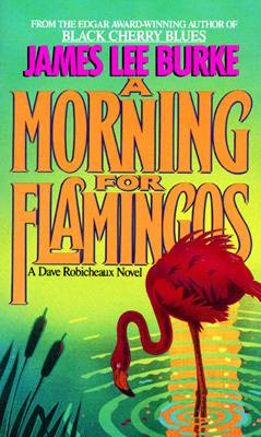 James Lee Burke A Morning for Flamingos The fourth book in the Robicheaux - photo 1