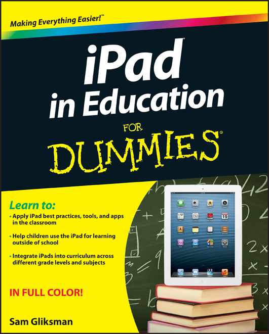 iPad in Education For Dummies by Sam Gliksman iPad in Education For Dummies - photo 1