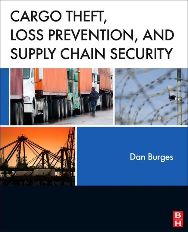 Cargo Theft Loss Prevention and Supply Chain Security By Dan Burges - photo 1