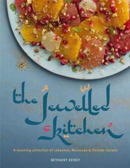 Bethany Kehdy - The Jewelled Kitchen: A Stunning Collection of Lebanese, Moroccan and Persian Recipes