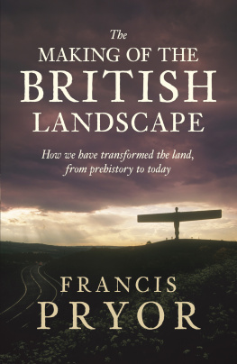 Francis Pryor - The Making of the British Landscape: How We Have Transformed the Land, from Prehistory to Today