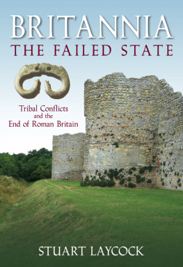 Stuart Laycock - Britannia: The Failed State: Ethnic Conflict and the End of Roman Britain