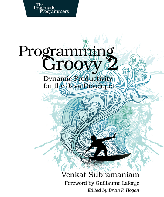 Programming Groovy 2 Dynamic Productivity for the Java Developer by Venkat - photo 1