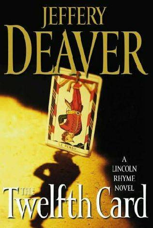 Jeffery Deaver The Twelfth Card The sixth book in the Lincoln Rhyme series - photo 1