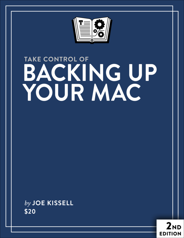 Take Control of Backing Up Your Mac Second Edition 20 Joe Kissell This book - photo 1