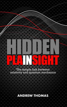 Dr Andrew H Thomas - Hidden In Plain Sight: The fundamental link between relativity and quantum mechanics