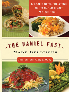 John Cavazos The Daniel Fast Made Delicious: The Simple Fruit and Vegetable Fast That Will Nourish Your Body and Soul