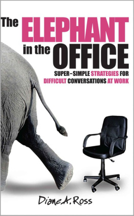 Diane A. Ross The Elephant in the Office: Super-Simple Strategies for Difficult Conversations at Work