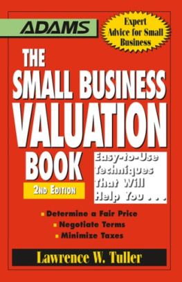 Lawrence W W Tuller - The Small Business Valuation Book: Easy-to-Use Techniques That Will Help You... Determine a fair price, Negotiate Terms, Minimize taxes