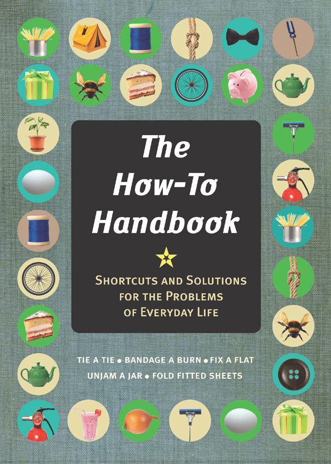 The How-To Handbook Shortcuts and Solutions for the Problems of Everyday Life - image 1