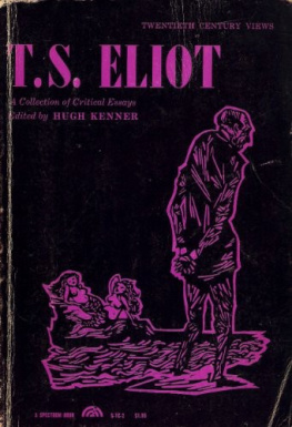 Hugh Kenner - Twentieth Century Views; T.S. Eliot: A Collection of Critical Essays