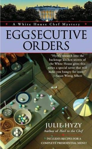 Julie Hyzy Eggsecutive Orders The third book in the White House Chef Mystery - photo 1
