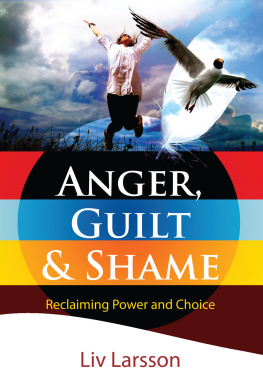 Liv Larsson Anger, Guilt and Shame: Reclaiming Power and Choice