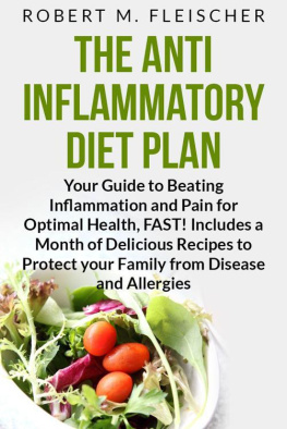 Robert M Fleischer - The Anti-Inflammatory Diet Plan: Your Guide to Beating Inflammation and Pain for Optimal Health, FAST! Includes a Month of Delicious Recipes to Protect your Family from Disease and Allergies