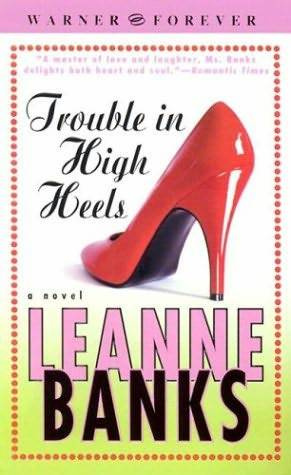 Leanne Banks Trouble in High Heels The third book in the Sisters Trilogy - photo 1