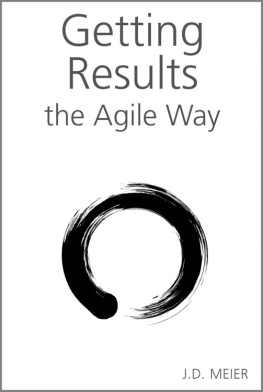 J.D. Meier Getting Results the Agile Way: A Personal Results System for Work and Life