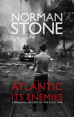 Norman Stone - The Atlantic and Its Enemies, A Personal History of the Cold War