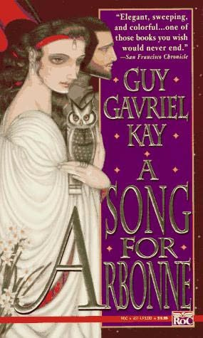 A SONG FOR ARBONNE Guy Gavriel Kay From the vidan of the troubadour Anselme - photo 1