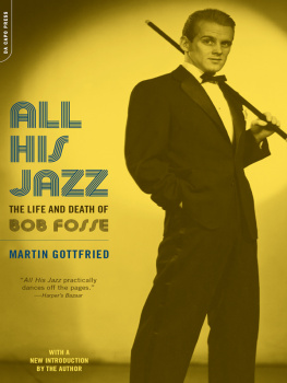 Martin Gottfried - All His Jazz: The Life And Death Of Bob Fosse