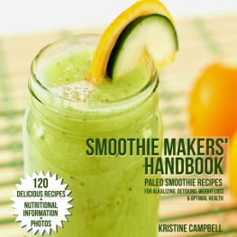 Kristine Campbell - Paleo Smoothies: 120 Delicious Paleo Smoothie Recipes for Alkalizing, Detoxing, Weight Loss and Optimal Health - Includes Nutritional Information & Photos