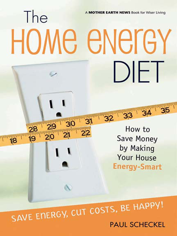 Advance Praise for The Home Energy Diet The Home Energy Diet is a valuable - photo 1