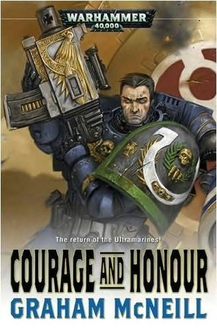 A WARHAMMER 40000 NOVEL COURAGE AND HONOUR Graham McNeill To Justin and - photo 1