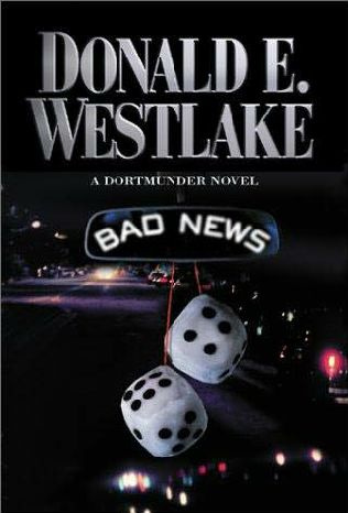 Bad News A book in the Dortmunder series Donald E Westlake I would like to - photo 1