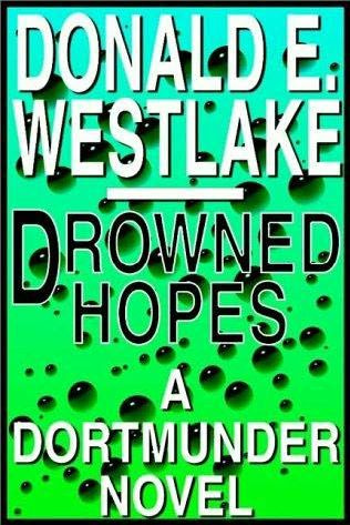 DROWNED HOPES By DONALD E WESTLAKE A Book in the Dortmunder series Dortmunder - photo 1