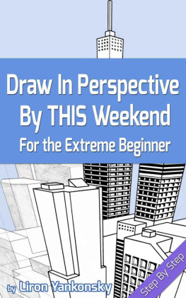 Liron Yankonsky - Draw In Perspective By This Weekend: For the Extreme Beginner