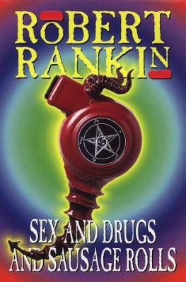 Robert Rankin - Sex and Drugs and Sausage Rolls