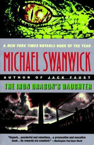 The Iron Dragons Daughter MICHAEL SWANWICK FOR TESS KISSINGER AND BOB WALTERS - photo 1